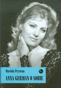Pryzwan Mariola - Anna German o sobie