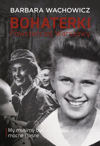 Wachowicz Barbara - Bohaterki Powstańczej Warszawy