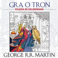 Martin George R. R. - Gra o tron. Książka do kolorowania