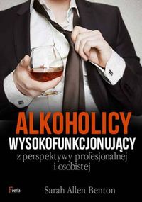 Benton Sarah Allen - Alkoholicy wysokofunkcjonujący z perspektywy profesjonalnej i osobistej
