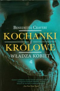 Craveri Bernadetta - Kochanki i królowe Władza kobiet