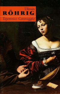 Rohrig Tilman - Tajemnica Caravaggia