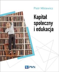 Mikiewicz Piotr - Kapitał społeczny i edukacja