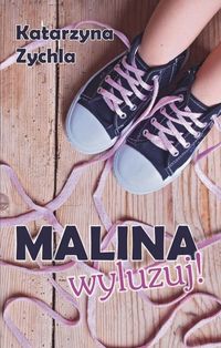 Zychla Katarzyna - Malina, wyluzuj!