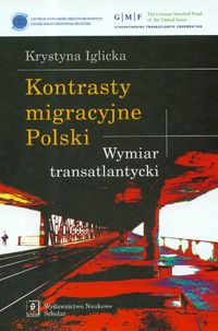 Iglicka Krystyna - Kontrasty migracyjne Polski