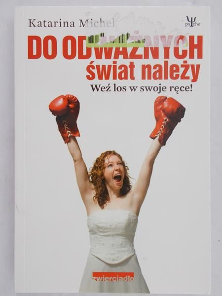 Katarina Michel - Do odważnych świat należy: Weź los w swoje ręce