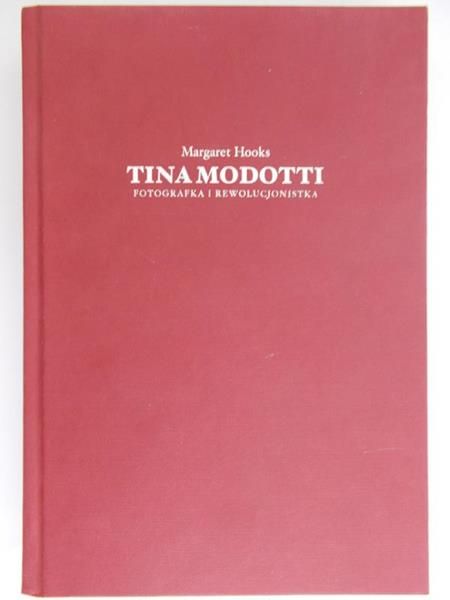 Hooks Margaret - Tina Modotti. Fotografka i Rewolucjonistka