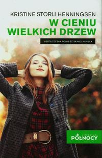 Henningsen Kristine Storli - W cieniu wielkich drzew