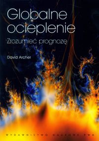 Archer David - Globalne ocieplenie Zrozumieć prognozę