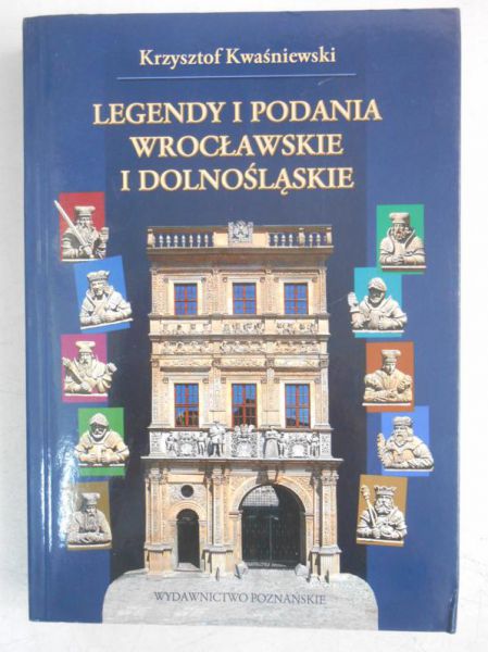 Kwśniewski Krzysztof - Legendy i podania Wrocławskie i Dolnośląskie