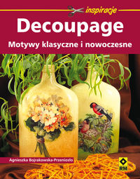 Bojrakowska-Przeniosło Agnieszka - Decoupage Motywy klasyczne i nowoczesne