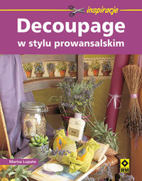 Lupato Marisa - Decoupage w stylu prowansalskim