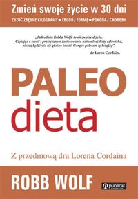 Wolf Robb - Paleo Dieta. Zrzuć kilogramy, zbuduj formę, pokonaj choroby