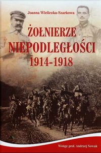 Wieliczka-Szarkowa Joanna - Żołnierze Niepodległości 1914-1918 + CD. Nowa