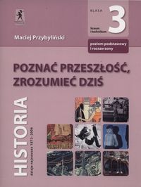 Przybyliński Maciej - Poznać przeszłość ,zrozumieć dziś 3 Podręcznik Zakres podstawowy i rozszerzony