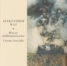 Wat Aleksander - Wiersze śródziemnomorskie, Ciemne świecidło.