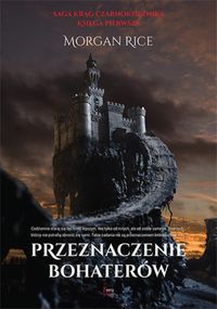 Rice Morgan - Przeznaczenie bohaterów Księga pierwsza