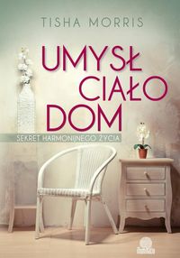 Morris Tisha - Umysł, ciało, dom