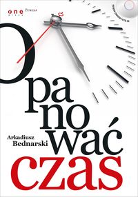 Bednarski Arkadiusz - Opanować czas