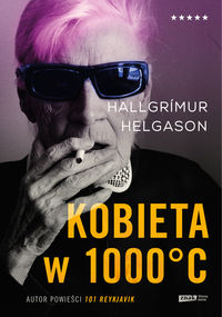 Helgason Hallgrimur - Kobieta w 1000°C Na podstawie wspomnień Herbjorg Marii Bjornsson