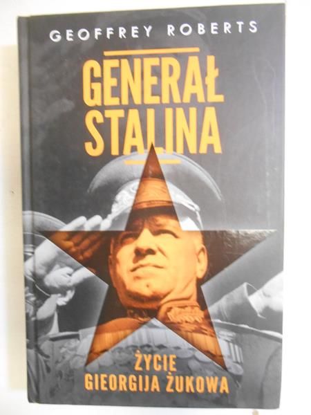 Roberts Geoffrey - Generał Stalina. Życie Gieorgija Żukowa