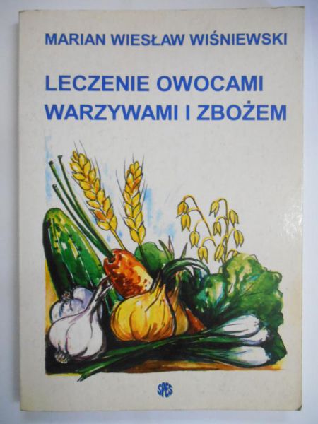 Wiśniewski Marian Wiesław - Leczenie owocami , warzywami i zbożem