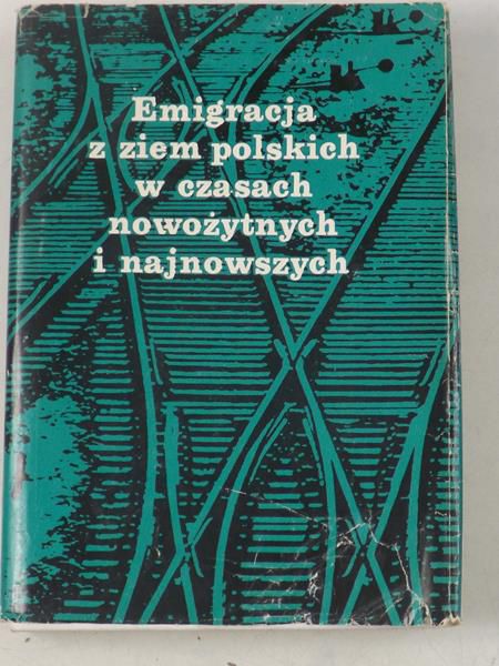 Pilch Andrzej (red.) - Emigracja z ziem polskich w czasach nowożytnych i najnowszych (XVIII - XX w.)