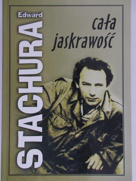 Edward Stachura  - Cała Jaskrawość