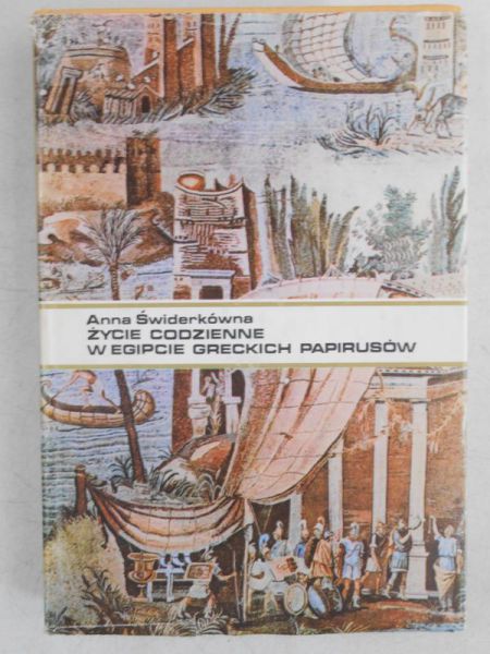 Świderkówna Anna - Życie codzienne w Egipcie Greckich Papirusów