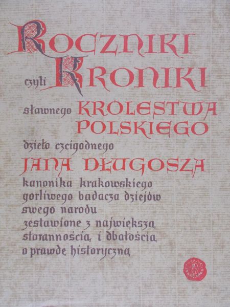 Długosz Jan - Roczniki czyli Kroniki Sławnego Królestwa Polskiego