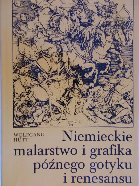 Hutt Wolfgang - Niemieckie malarstwo i grafika późnego gotyku i renesansu