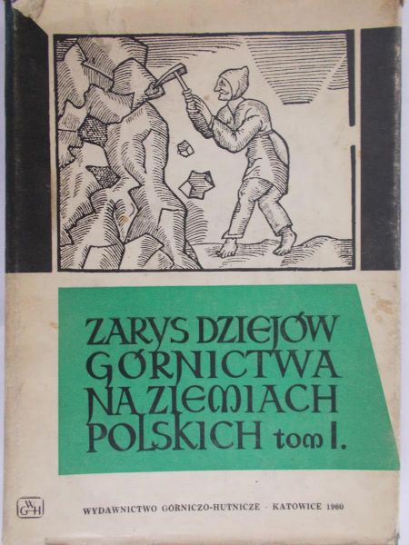 Pazdur Jan (red.) - Zarys Dziejów Górnictwa na Ziemiach Polskich Tom I