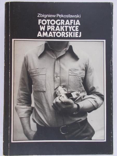 Pękosławski Zbigniew - Fotografia w praktyce amatorskiej
