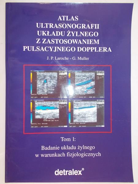 Laroche J. P. - Atlas ultrasonografii układu żylnego z zastosowaniem pulsacyjnego dopplera, TOM I