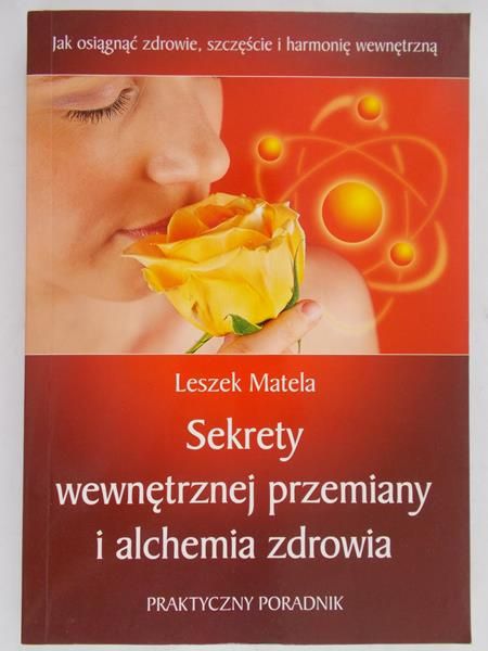 Matela Leszek - Sekrety wewnętrznej przemiany i alchemia zdrowia