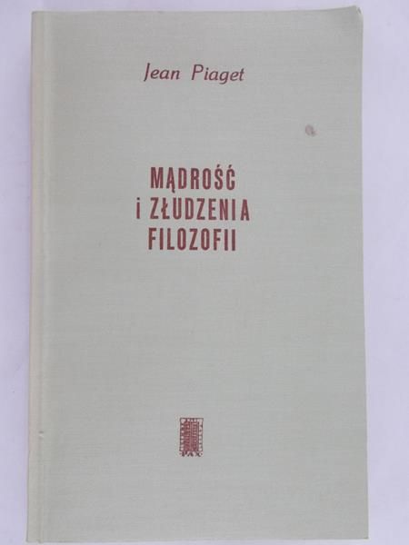 Piaget Jean - Mądrość i złudzenia filozofii