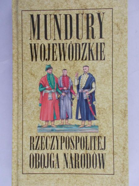 Jeziorowski Tadeusz - Mundury wojewódzkie Rzeczypospolitej Obojga Narodów