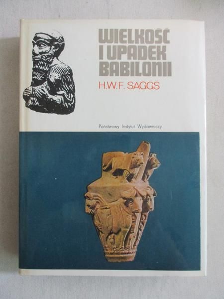 Saggs H. W. F. - Wielkość i upadek Babilonii