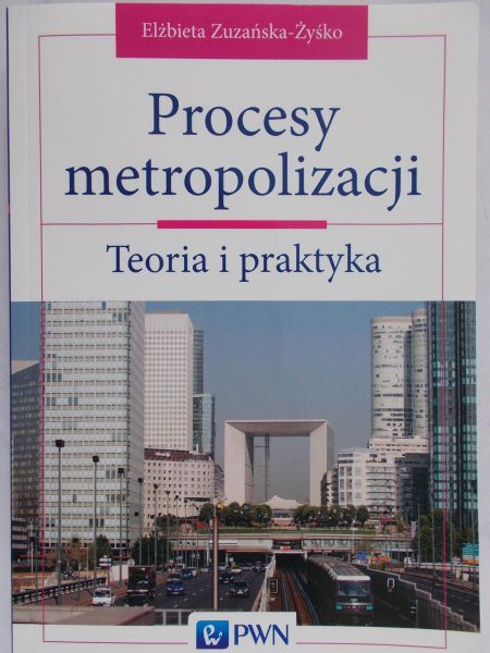 Żyśko Elżbieta  - Procesy metropolizacji Teoria i Praktyka