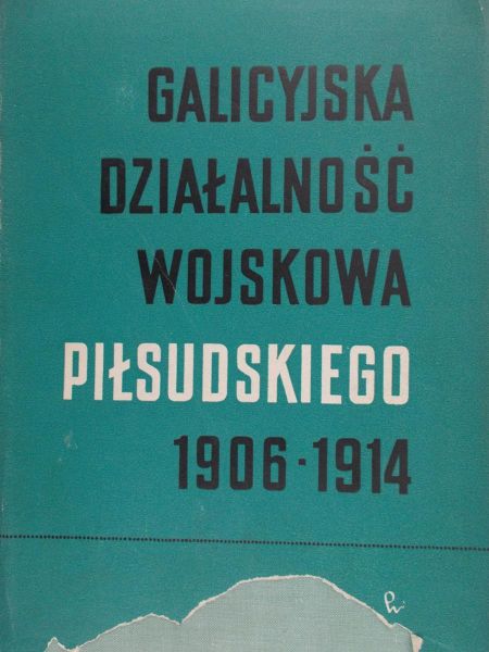 Arski Stefan (opr.) - Galicyjska działalność wojskowa Piłsudskiego 1906-1914