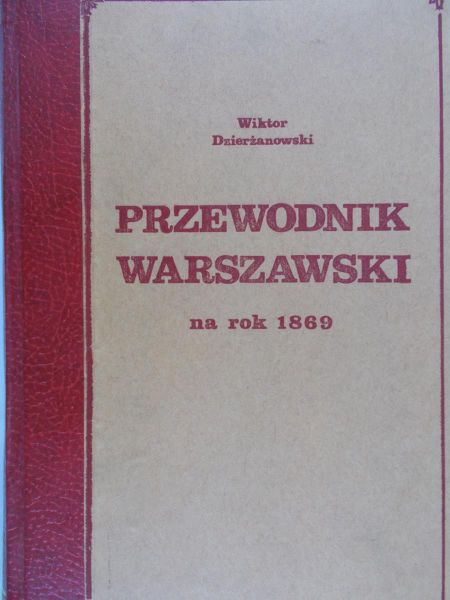 Dzierżanowski Wiktor  - Przewodnik warszawski na rok 1869, reprint 1869 r.
