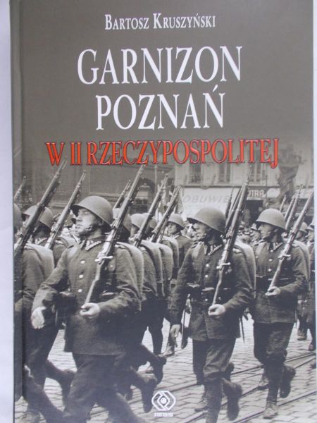 Kruszyński Bartosz -  Garnizon Poznań w II Rzeczypospolitej