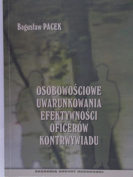 Pacek Bogusław  - Osobowościowe Uwarunkowania efektywności oficerów kontrwywiadu