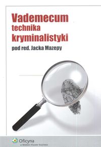 Mazepa Jacek (red.) - Vademecum technika kryminalistyki
