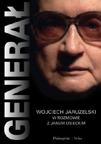 Osiecki Jan - Generał. Wojciech Jaruzelski w rozmowie z Janem Osieckim