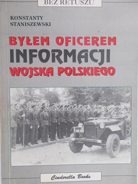 Staniszewski Konstanty - Byłem oficerem Informacji Wojska Polskiego