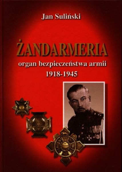 Suliński Jan - "Żandarmeria organ bezpieczeństwa armii 1918-1945"