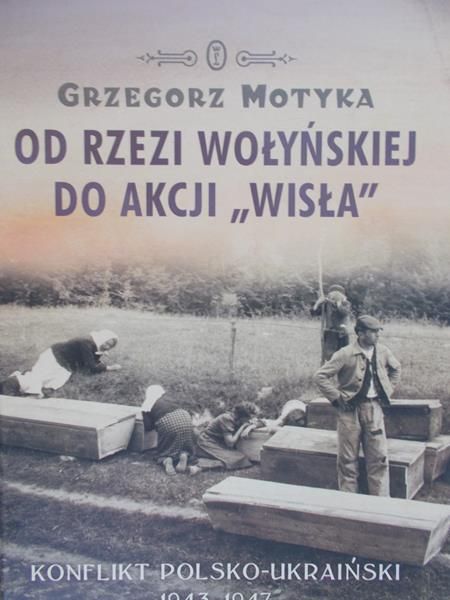 Motyka Grzegorz - Od rzezi wołyńskiej do Akcji "Wisła", Nowa