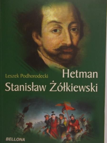 Podhorodecki Leszek - Hetman Stanisław Żółkiewski