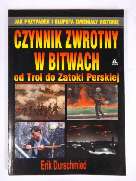 Durschmied Erik - Czynnik zwrotny w bitwach. Od Troi do Zatoki Perskiej